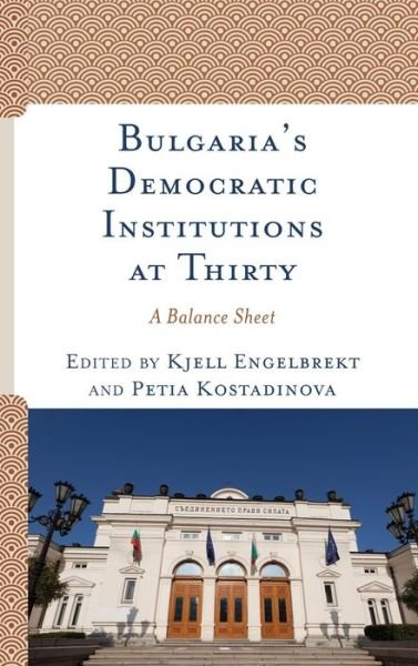 Cover for Kjell Engelbrekt · Bulgaria's Democratic Institutions at Thirty: A Balance Sheet (Gebundenes Buch) (2020)