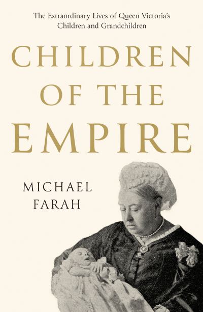 Cover for Michael Farah · Children Of The Empire: The Extraordinary Lives of Queen Victoria’s Children and Grandchildren (Paperback Book) (2020)