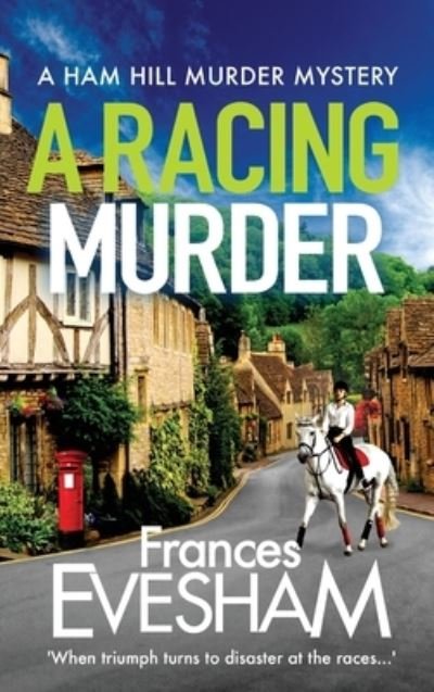 Cover for Frances Evesham (Author) · A Racing Murder: A gripping cosy murder mystery from bestseller Frances Evesham - The Ham Hill Murder Mysteries (Inbunden Bok) (2021)