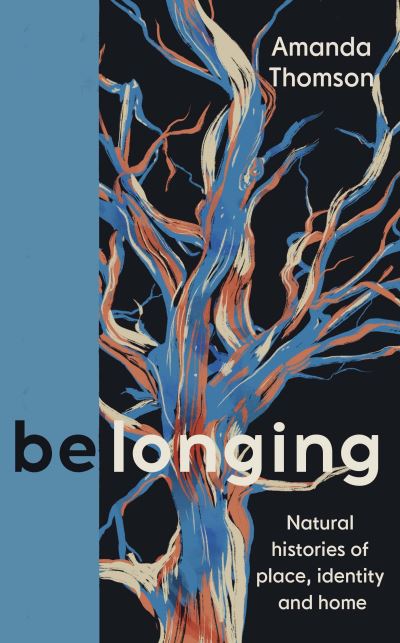 Cover for Amanda Thomson · Belonging: Natural histories of place, identity and home (Gebundenes Buch) [Main edition] (2022)