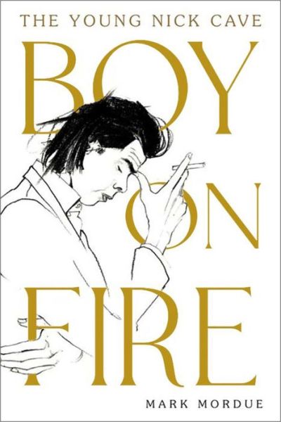 Cover for Mark Mordue · Boy on Fire: The Young Nick Cave (Paperback Book) [Main edition] (2022)