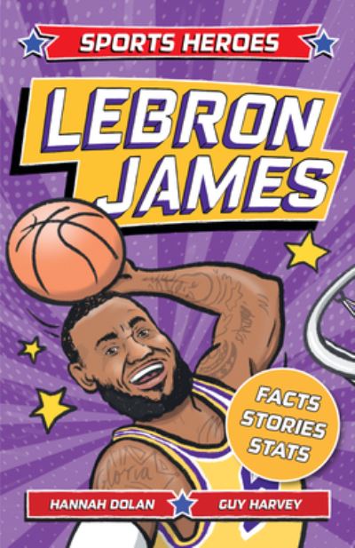 Sports Heroes : Lebron James - Hannah Dolan - Books - Welbeck Publishing Group Ltd. - 9781839352720 - June 13, 2023