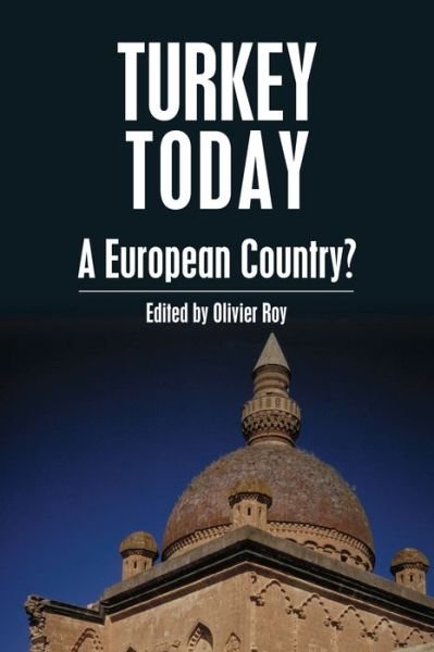Cover for Olivier Roy · Turkey Today: A European Country? - Anthem Studies in European Ideas and Identities (Hardcover Book) (2005)