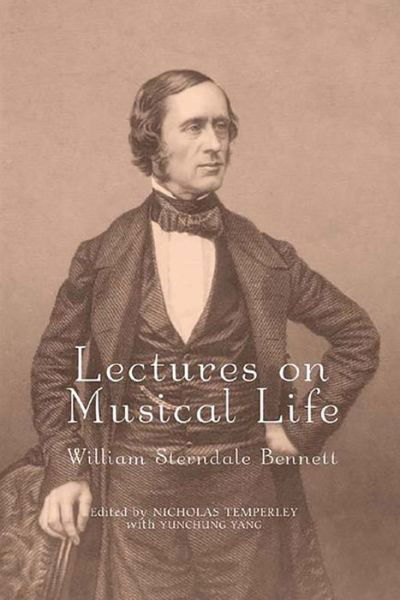 Cover for William Sterndale Bennett · Lectures on Musical Life: William Sterndale Bennett - Music in Britain, 1600-1900 (Hardcover Book) [Annotated edition] (2006)