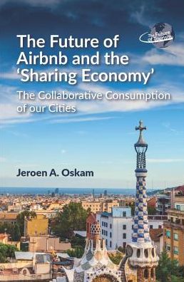 Cover for Jeroen A. Oskam · The Future of Airbnb and the 'Sharing Economy': The Collaborative Consumption of our Cities - The Future of Tourism (Paperback Book) (2019)