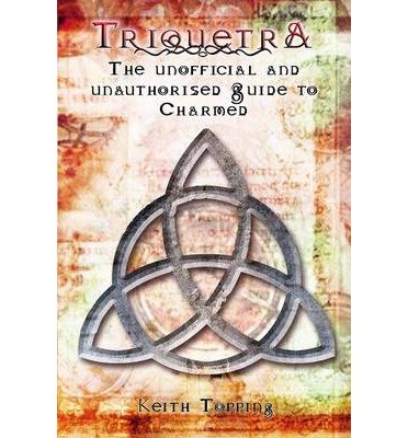 Cover for Keith Topping · Triquetra: The Unofficial and Unauthorised Guide to Charmed (Pocketbok) (2013)