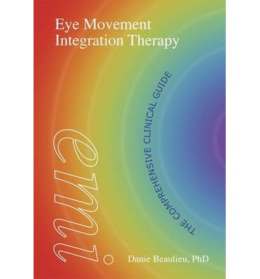 Cover for Danie Beaulieu · Eye Movement Integration Therapy: The Comprehensive Clinical Guide (Paperback Book) [New edition] (2014)