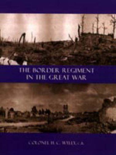 Cover for Col. H. C. Wylly · Border Regiment in the Great War (Hardcover Book) (2006)