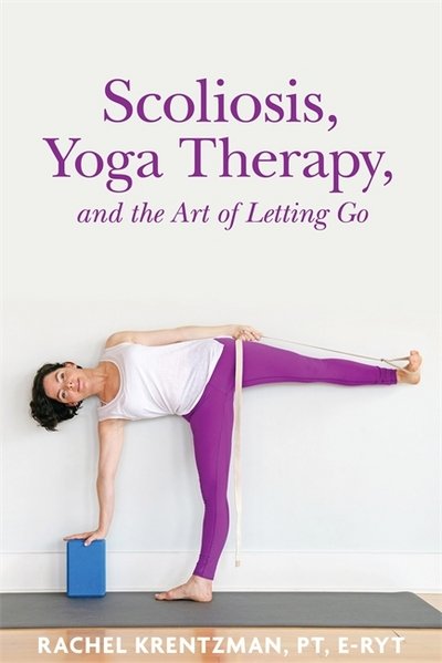 Cover for Rachel Krentzman · Scoliosis, Yoga Therapy, and the Art of Letting Go (Paperback Bog) (2016)