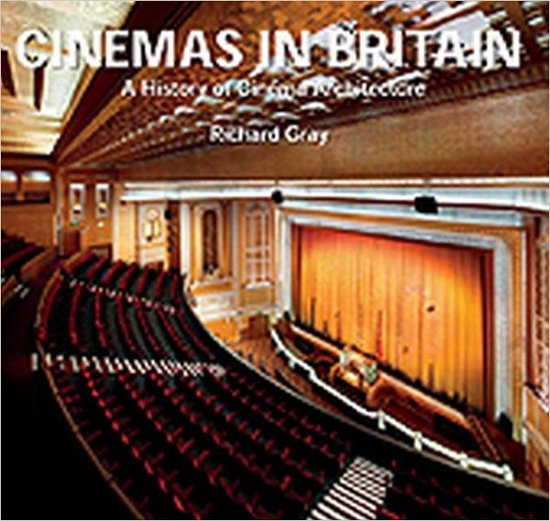 Cinemas in Britain: A History of Cinema Architecture - Richard Gray - Kirjat - Lund Humphries Publishers Ltd - 9781848220720 - keskiviikko 15. syyskuuta 2010