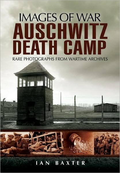 Cover for Ian Baxter · Auschwitz Death Camp: Rare Photographs from Wartime Archives (Taschenbuch) (2010)