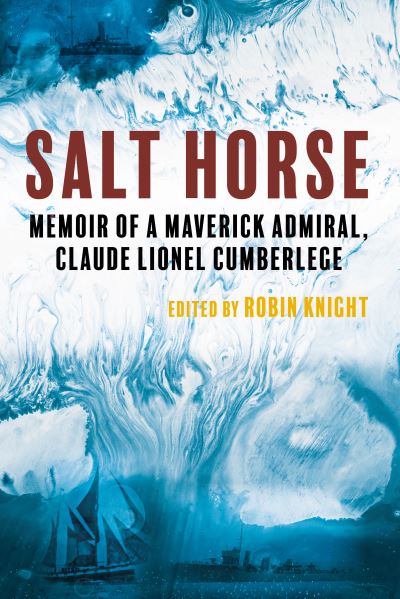 Cover for Salt Horse: Memoir of a Maverick Admiral, Claude Lionel Cumberlege (Paperback Book) (2024)