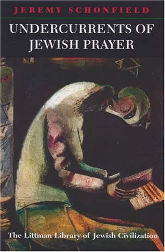 Cover for Jeremy Schonfield · Undercurrents of Jewish Prayer (Littman Library of Jewish Civilization) (Paperback Book) (2007)