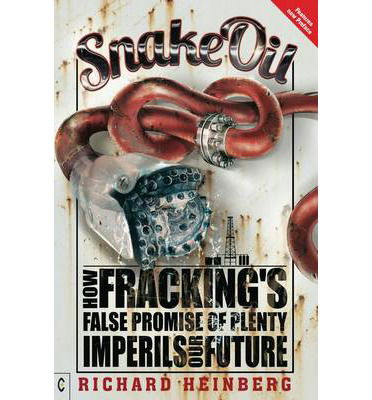 Cover for Richard Heinberg · Snake Oil: How Fracking's False Promise of Plenty Imperils Our Future (Paperback Book) (2014)