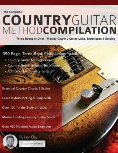 Cover for Levi Clay · The Complete Country Guitar Method Compilation: Three Books in One! - Master Country Guitar Licks, Techniques &amp; Soloing (Learn Country Guitar) (Taschenbuch) (2017)