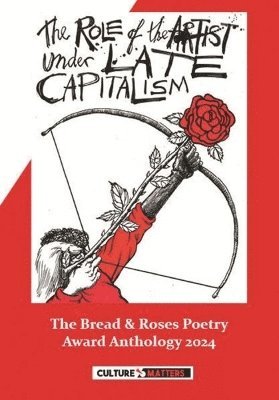 Cover for The Role of the Artist Under Late Capitalism: The Bread and Roses Poetry Award  Anthology 2024: The Bread and Roses Poetry Award Anthology 2024 (Paperback Book) (2024)