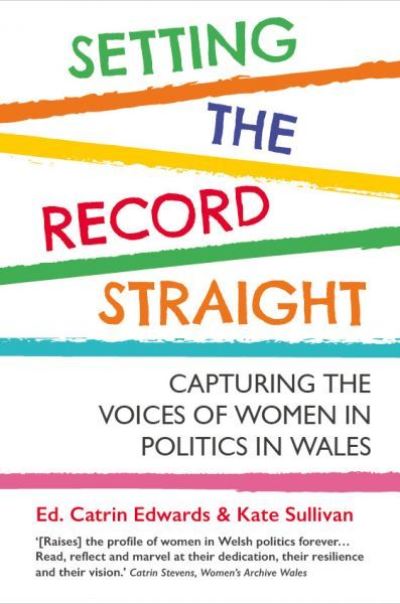 Cover for Setting The Record Straight: Capturing the Voices of Women in Welsh Politics (Paperback Book) (2024)