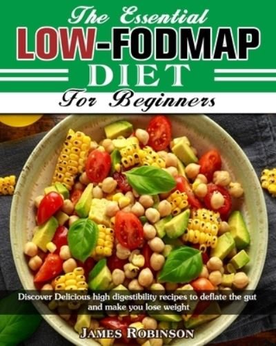 Cover for James Robinson · The Essential Low-FODMAP Diet For Beginners: Discover Delicious high digestibility recipes to deflate the gut and make you lose weight (Pocketbok) (2020)