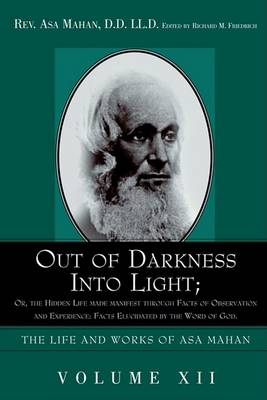 Cover for Asa Mahan · Out of Darkness into Light; Or, the Hidden Life Made Manifest Through Facts of Observation and Experience: Facts Elucidated by the Word of God. (Gebundenes Buch) (2005)