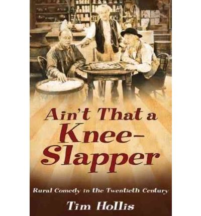 Cover for Tim Hollis · Ain't That a Knee-Slapper: Rural Comedy in the Twentieth Century (Hardcover Book) (2008)