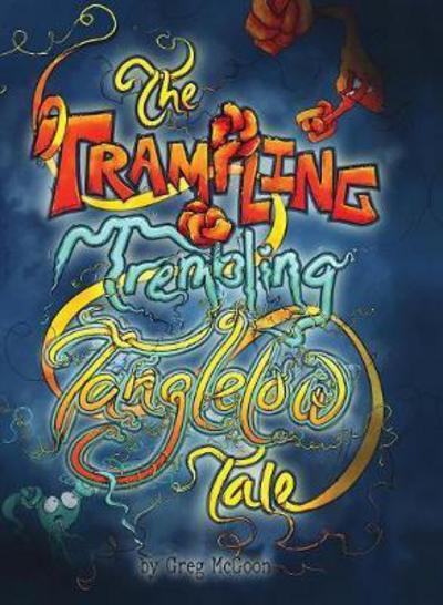 Cover for Greg McGoon · The Trampling Trembling Tanglelow Tale (Gebundenes Buch) (2017)