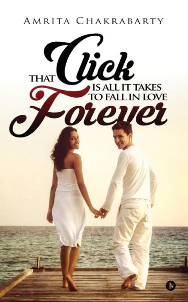 Cover for Amrita Chakrabarty · That Click Is All It Takes to Fall in Love Forever (Paperback Book) (2016)