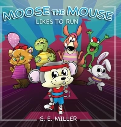 Cover for G Miller · Moose the Mouse Likes To Run (Hardcover Book) (2021)