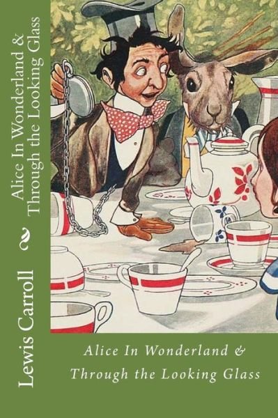 Alice In Wonderland & Through the Looking Glass - Lewis Carroll - Bøger - Createspace Independent Publishing Platf - 9781975627720 - 20. august 2017