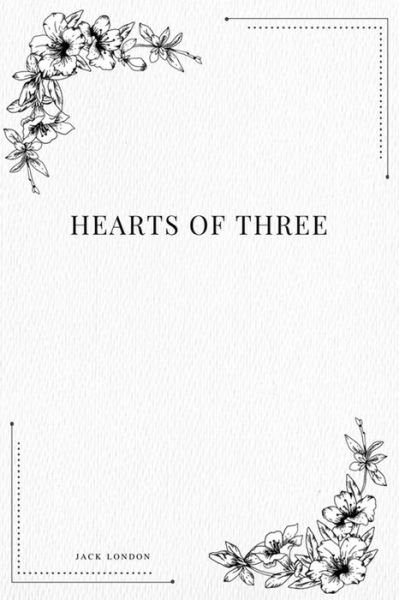 Hearts of Three - Jack London - Bøger - Createspace Independent Publishing Platf - 9781979111720 - 26. oktober 2017