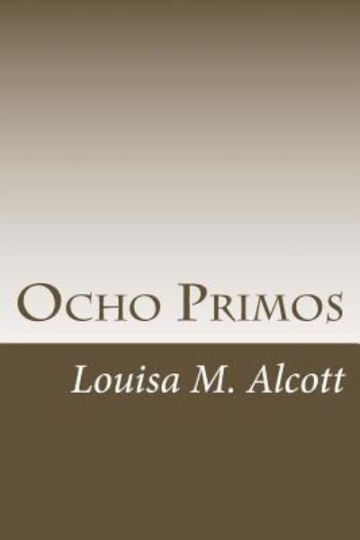 Ocho Primos - Louisa M Alcott - Books - Createspace Independent Publishing Platf - 9781986179720 - March 3, 2018