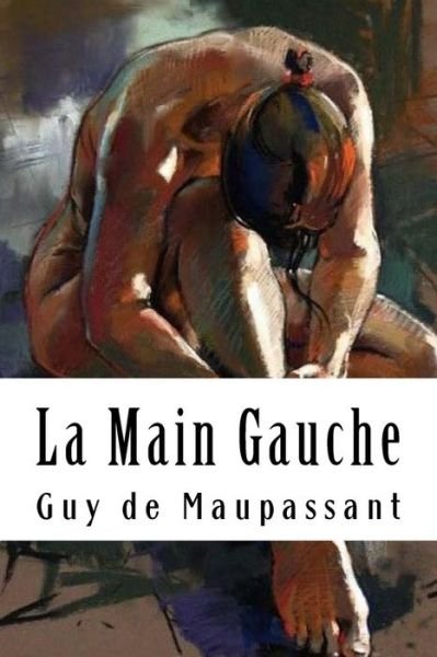 Cover for Guy de Maupassant · La Main Gauche (Paperback Book) (2018)