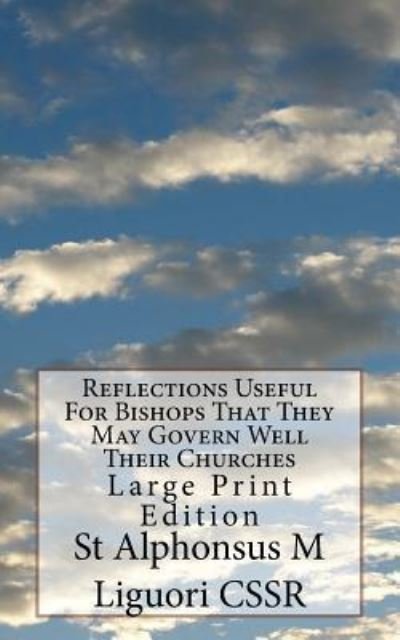 Cover for St Alphonsus M Liguori CSSR · Reflections Useful For Bishops That They May Govern Well Their Churches (Paperback Bog) (2018)