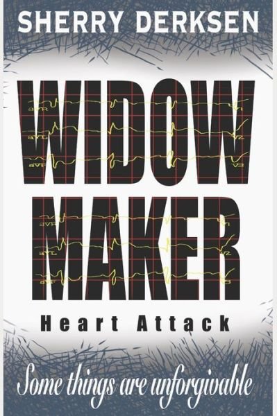 Cover for Sherry Derksen · Widow Maker Heart Attack (Taschenbuch) (2020)