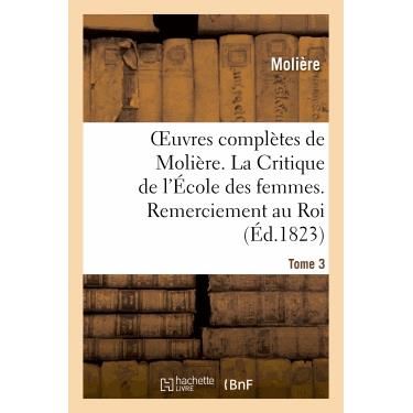 Cover for Moliere · Oeuvres Completes De Moliere. Tome 3. La Critique De L'ecole Des Femmes. Remerciement Au Roi. (Paperback Book) (2013)