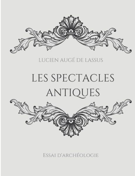 Cover for Lucien Auge de Lassus · Les spectacles antiques (Paperback Book) (2022)