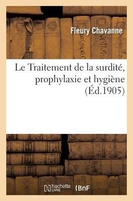 Cover for Fleury Chavanne · Le Traitement de la surdite, prophylaxie et hygiene (Paperback Bog) (2018)