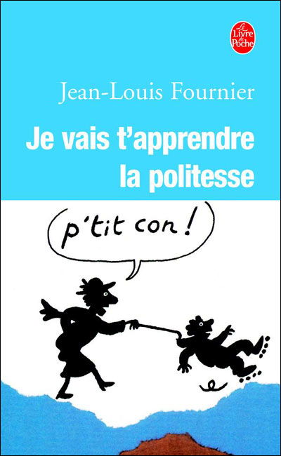 Cover for Jean-louis Fournier · Je Vais T'apprendre La Politesse...: Adultes, Ne Pas S'abstenir (Le Livre De Poche) (French Edition) (Pocketbok) [French edition] (2004)