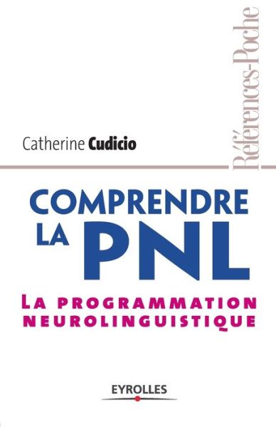 Comprendre la PNL - Catherine Cudicio - Books - Eyrolles Group - 9782708134720 - 2005