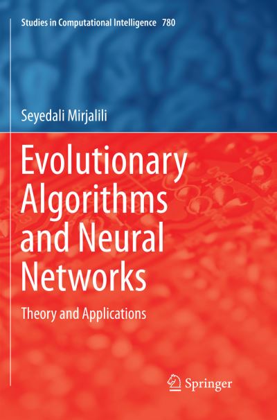 Cover for Seyedali Mirjalili · Evolutionary Algorithms and Neural Networks: Theory and Applications - Studies in Computational Intelligence (Paperback Bog) [Softcover reprint of the original 1st ed. 2019 edition] (2019)