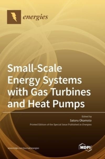 Cover for Satoru Okamoto · Small-Scale Energy Systems with Gas Turbines and Heat Pumps (Hardcover Book) (2021)