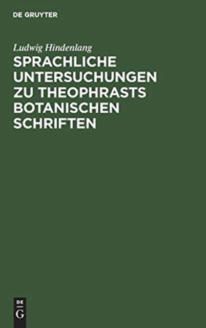 Cover for Ludwig Hindenlang · Sprachliche Untersuchungen Zu Theophrasts Botanischen Schriften (Book) (1910)