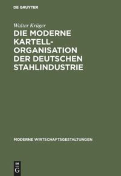 Cover for Walter Krüger · Die moderne Kartellorganisation der deutschen Stahlindustrie (Hardcover Book) (1927)