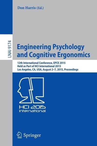 Cover for Don Harris · Engineering Psychology and Cognitive Ergonomics: 12th International Conference, EPCE 2015, Held as Part of HCI International 2015, Los Angeles, CA, USA, August 2-7, 2015, Proceedings - Lecture Notes in Artificial Intelligence (Taschenbuch) [1st ed. 2015 edition] (2015)