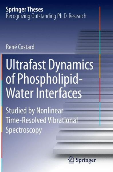 Cover for Rene Costard · Ultrafast Dynamics of Phospholipid-Water Interfaces: Studied by Nonlinear Time-Resolved Vibrational Spectroscopy - Springer Theses (Paperback Book) [Softcover reprint of the original 1st ed. 2015 edition] (2016)