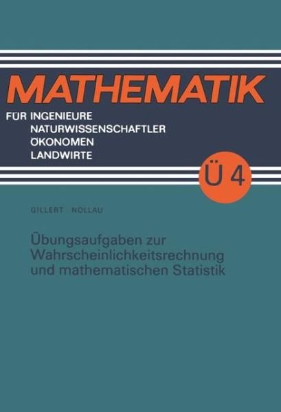Cover for Heinz Gillert · Ubungsaufgaben Zur Wahrscheinlichkeitsrechnung Und Mathematischen Statistik - Mathematik Fur Ingenieure Und Naturwissenschaftler, Okonomen (Taschenbuch) (1990)