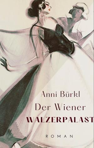 Cover for Anni Bürkl · Der Wiener Walzerpalast (Book) (2023)