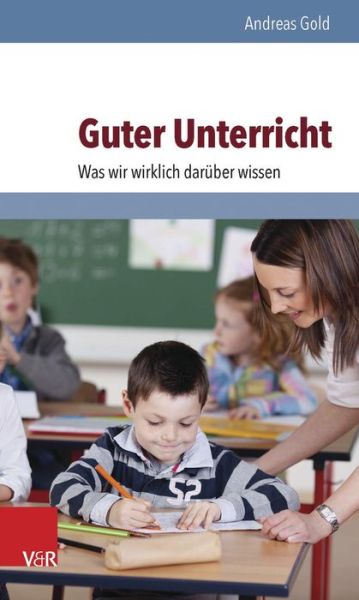 Guter Unterricht: Was wir wirklich - Gold - Books -  - 9783525701720 - January 28, 2015