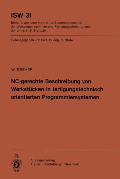 Cover for W. Dreher · Nc-gerechte Beschreibung Von Werkstucken in Fertigungstechnisch Orientierten Programmiersystemen - Isw Forschung Und Praxis (Paperback Book) [German edition] (1980)
