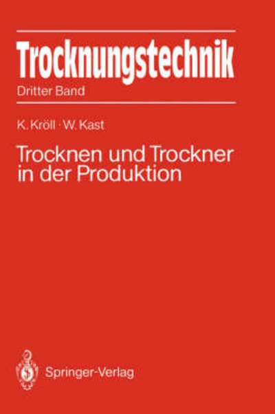 Cover for Karl Kroll · Trocknungstechnik: Dritter Band Trocknen Und Trockner in Der Produktion (Hardcover Book) [German, 2., Völlig Neubearb. U. Erw. Aufl. 1989 edition] (1989)