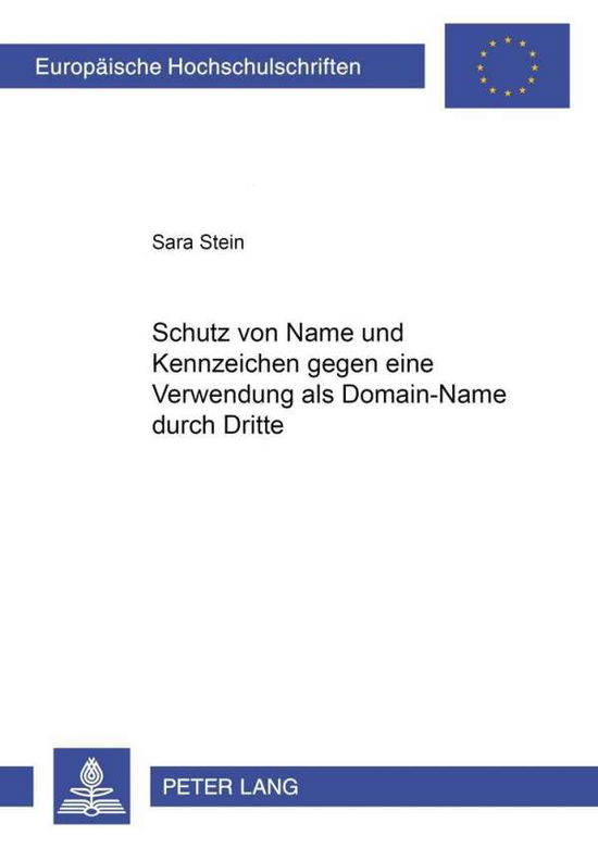 Cover for Sara Stein · Schutz Von Name Und Kennzeichen Gegen Eine Verwendung ALS Domain-Name Durch Dritte - Europaeische Hochschulschriften Recht (Paperback Book) [German edition] (2001)